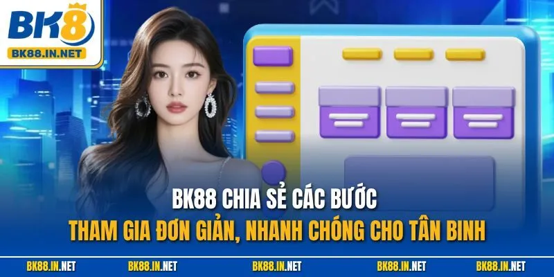Trang chủ 46 BK88 chia sẻ các bước tham gia đơn giản, nhanh chóng cho tân binh