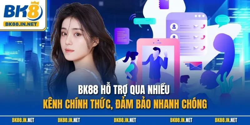Liên hệ BK8 2 BK88 hỗ trợ qua nhiều kênh chính thức, đảm bảo nhanh chóng