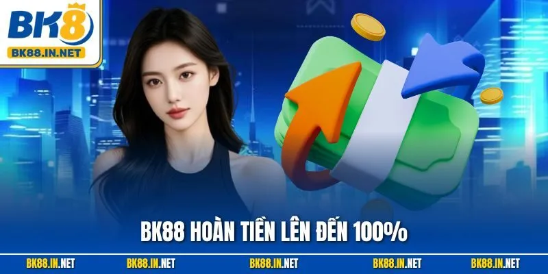 BK8 Hoàn Tiền Lên Đến 100% – Ưu Đãi Siêu Hấp Dẫn 3 BK88 Hoàn Tiền Lên Đến 100% – Ưu Đãi Siêu Hấp Dẫn