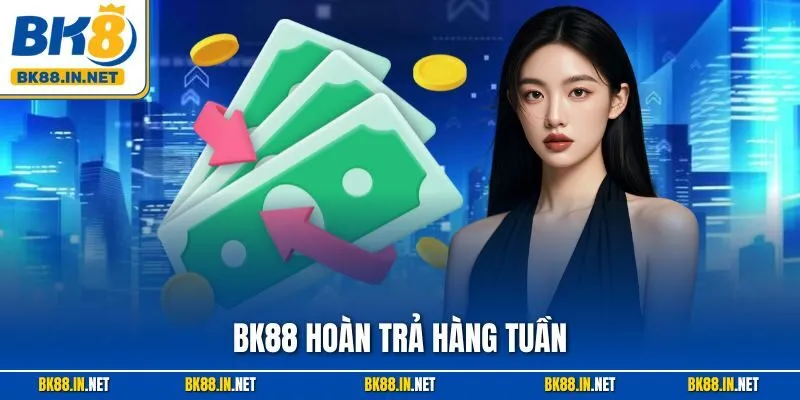 BK8 Hoàn Trả Hàng Tuần – Ưu Đãi Giảm Rủi Ro Siêu Hấp Dẫn 1 BK88 Hoàn Trả Hàng Tuần – Ưu Đãi Giảm Rủi Ro Siêu Hấp Dẫn
