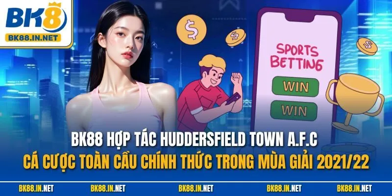 BK8 Hợp Tác Huddersfield Town A.F.C Cá Cược Toàn Cầu Chính Thức Trong Mùa Giải 2021/22 2 BK88 Hợp Tác Huddersfield Town A.F.C Cá Cược Toàn Cầu Chính Thức Trong Mùa Giải 2021/22