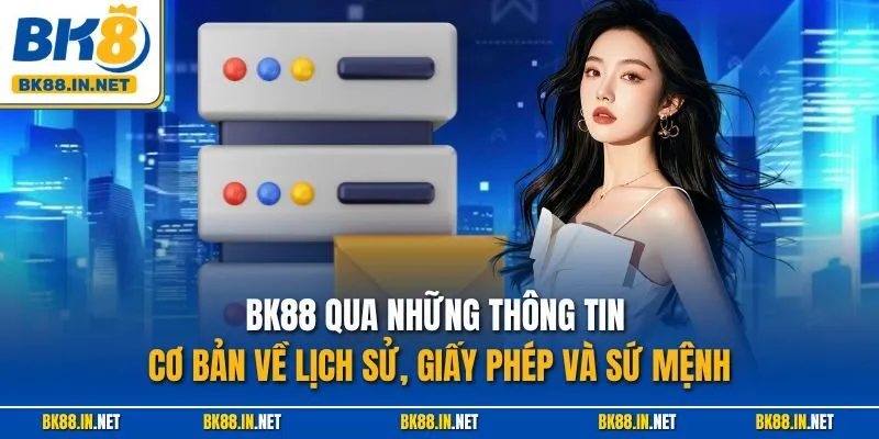 Trang chủ 43 BK88 qua những thông tin cơ bản về lịch sử, giấy phép và sứ mệnh
