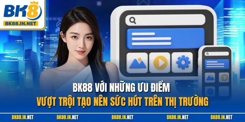 Trang chủ 45 BK88 với những ưu điểm vượt trội tạo nên sức hút trên thị trường