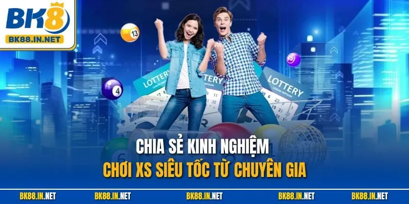 Xổ Số Siêu Tốc BK8 – Quay Thưởng Nhanh, Kết Quả Tức Thì 4 Chia sẻ kinh nghiệm chơi XS siêu tốc từ chuyên gia