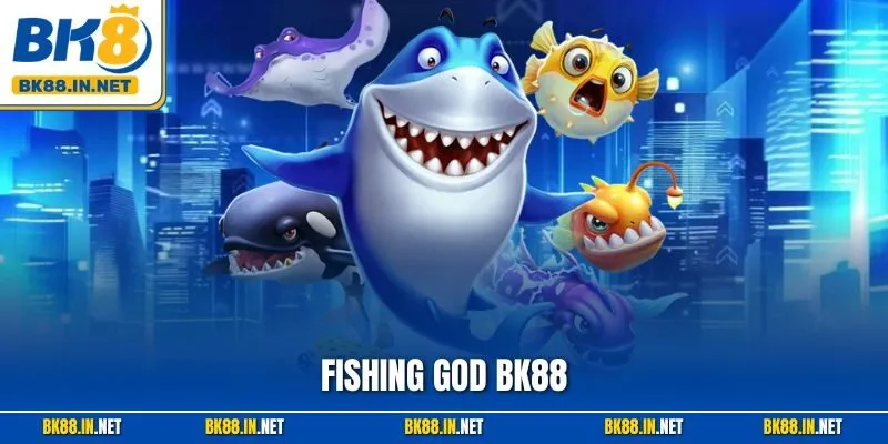 Fishing God BK8 – Trải Nghiệm Thần Cá Huyền Thoại Năm 2025 10 Fishing God BK88 – Trải Nghiệm Thần Cá Huyền Thoại Năm 2025