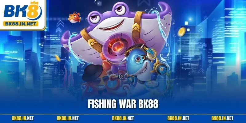 Fishing War BK8 – Khuấy Đảo Đại Dương Bắn Cá Siêu Hấp Dẫn 9 Fishing War BK88 – Khuấy Đảo Đại Dương Bắn Cá Siêu Hấp Dẫn