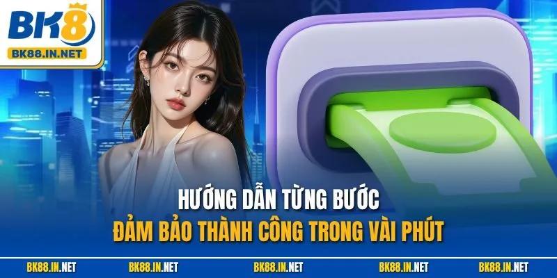 Rút tiền BK8 1  Hướng dẫn từng bước, đảm bảo thành công trong vài phút