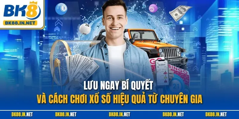 Xổ số BK8 3 Lưu ngay bí quyết và cách chơi xổ số hiệu quả từ chuyên gia