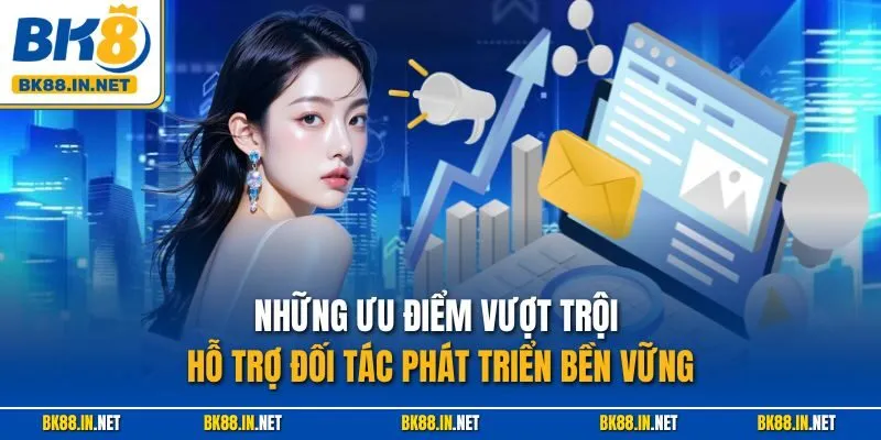 Đại lý BK8 1 Những ưu điểm vượt trội hỗ trợ đối tác phát triển bền vững