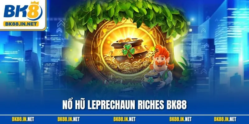 Nổ Hũ Leprechaun Riches BK8 – Trải Nghiệm Hơn Cả Mong Đợi 5 Nổ Hũ Leprechaun Riches BK88 – Trải Nghiệm Hơn Cả Mong Đợi