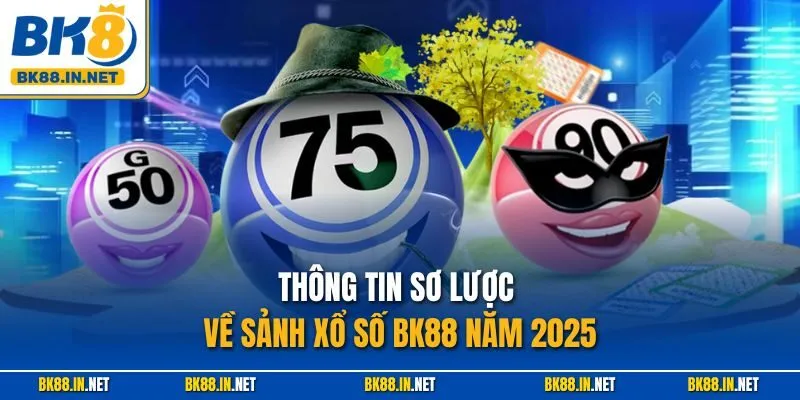 Xổ số BK8 1 Thông tin sơ lược về sảnh xổ số BK88 năm 2025