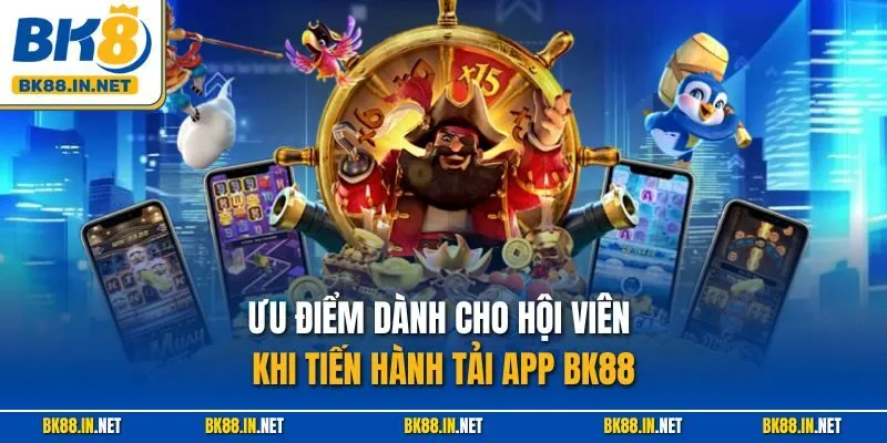 Tải app BK8 1 Ưu điểm dành cho hội viên khi tiến hành tải app BK88