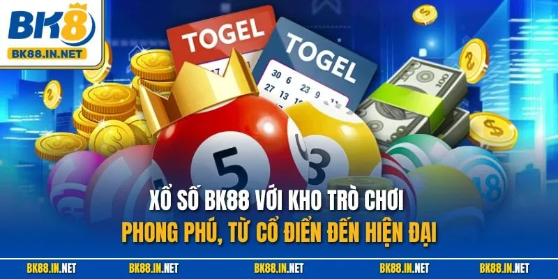 Xổ số BK8 2 Xổ số BK88 với kho trò chơi phong phú, từ cổ điển đến hiện đại